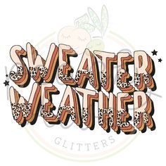 the word sweater weather written in leopard print