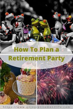 the words how to plan a retirement party with pictures of cakes, fireworks and frog figurines