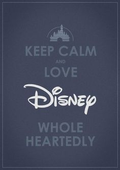 the words keep calm and love disney, wholeheartedly