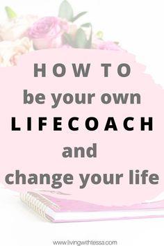 a pink sign that says how to be your own life coach and change your life