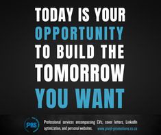 a poster with the words today is your opportunity to build the tomorrow you want