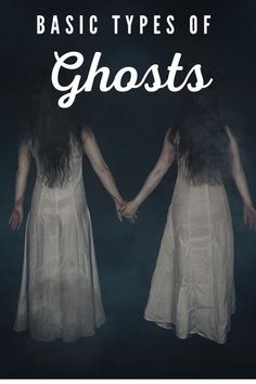 two women in white dresses holding hands with the words basic types of ghosts