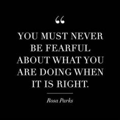 the quote you must never be fearless about what you are doing when it is right