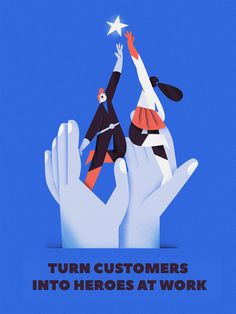 two people reaching for a star on top of each other, with the words turn customers into heros at work