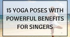 a woman doing yoga on the beach with text overlay reading 15 yoga poses with powerful benefits for singers