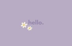 the word hello written in white on a purple background with daisies and two small flowers