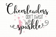 the phrase cheerleaders don't sweat we sparkle on a white background with pink stars