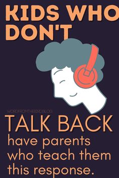 a poster that says kids who don't talk back have parents who teach them this response