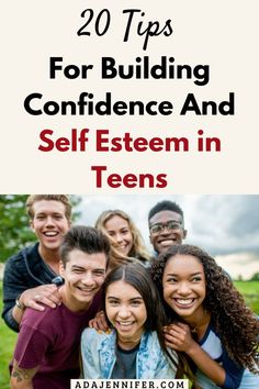 a group of young people with the text 20 tips for building confidence and self esteem in teens