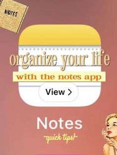 an image of a woman sitting at a table with notes on it and the words, organize your life with the notes app view > notes quick tips