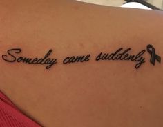 a woman's back with a tattoo that reads, somebody came suddeny