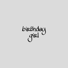 the words birthday girl written in black on a gray background