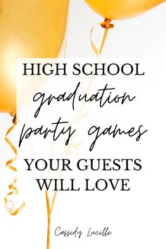 two yellow balloons with the words high school graduation party games, your guests will love