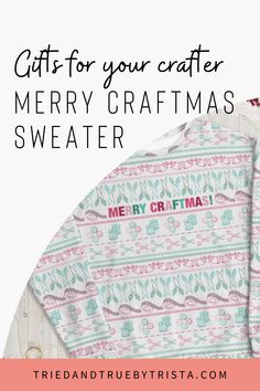 two christmas sweaters with the words, gifts for your crafter merry christmas sweater