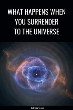 an image with the words, what happens when you surrender to the universe?