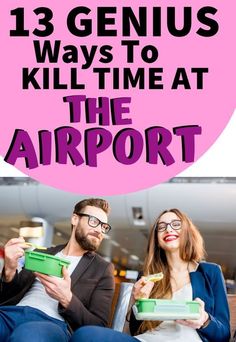 a man and woman sitting next to each other with text overlay that reads 13 genius ways to kill time at the airport