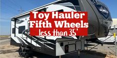 a trailer with the words, toy hauler fifth wheels less than 35 on it