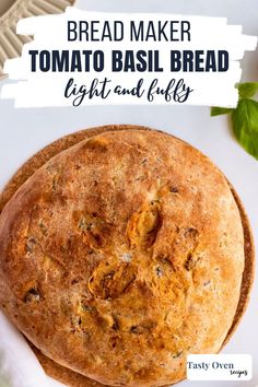 two breads sitting on top of each other with the words bread maker tomato basil bread light and fluffy