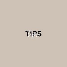 the words tips are written in black and white