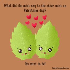 two green leaves with hearts on them saying, what did the mint say to the other mintt on valentine's day?