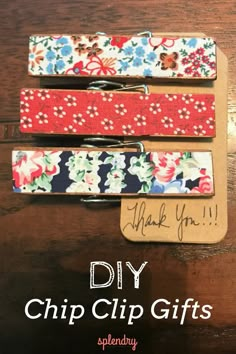 three flowered fabric clips with the words diy chip gifts written on them