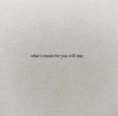 a piece of paper with the words what's meant for you will stay