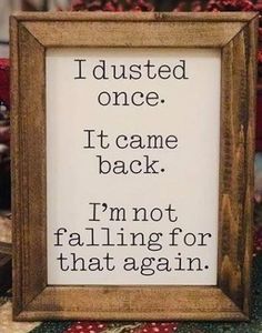 a framed sign that says i busted once it came back i'm not falling for that again