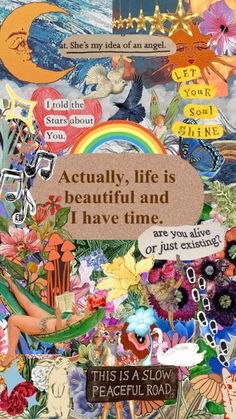 a collage of flowers, birds and words with the quote actually life is beautiful and i have time