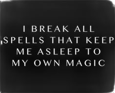 i break all spells that keep me asleep to my own magic written on a black background