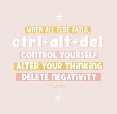 a quote that says when all else falls, control yourself after your thinking deletee negative