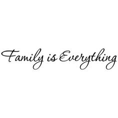 the words family is everything written in black ink