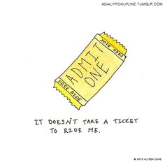 a yellow ticket with the words it doesn't take a ticket to ride me