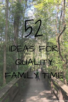 a wooden bridge with trees and the words 52 ideas for quality family time on it