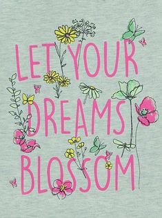 the words let your dreams blossom written in pink on a light blue background with flowers and butterflies