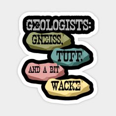 three stickers that say geologists genius, tuff and a bit wacke