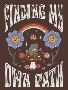 a t - shirt that says finding my own path with an image of a frog and flowers