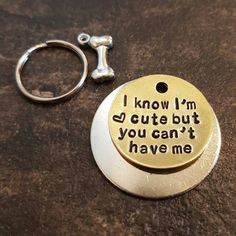 i know i'm cute but you can't have me keychain