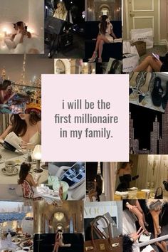 a collage of photos with the words i will be the first millionaire in my family