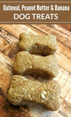 three raw dog treats on a wooden table with the words oatmeal, peanut butter and banana dog treats