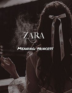 the back of a woman's head with her hair blowing in the wind and text zara meaning princess