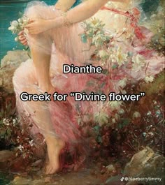 a painting of a woman with flowers in her hand and the words, dainthe greek for divine flower