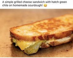 a grilled cheese sandwich with green chile on homemade sourdough