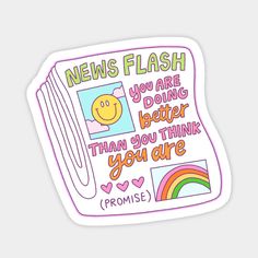 a sticker that says news flash you are doing better than you think you are promise