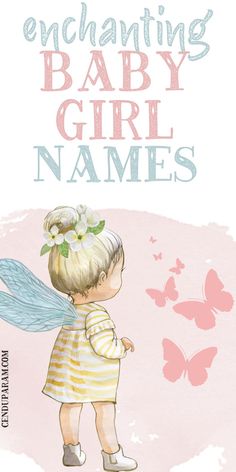 cute little girl with fairy wings standing with back facing and title enchanting baby girl names. Pretty Names For Girls Ideas, Cool Girl Names, Modern Girl Names, Strong Girl Names, Top Baby Girl Names, Feminine Nursery, Strong Baby Names