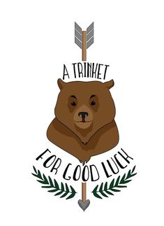 a brown bear with an arrow on it's head and the words, a trinket for good luck