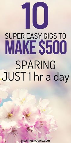 flowers with the words 10 super easy gifts to make $ 500 spring just 1 hr a day