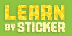 the words learn by sticker are made up of yellow and white geometric shapes on a green background