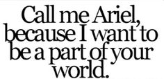 a quote that says, call me are because i want to be part of your world