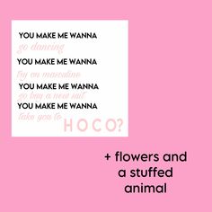 flowers and a stuffed animal on a pink background with the words you make me wanna