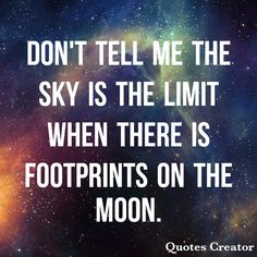 a quote on the sky that says don't tell me the sky is the limit when